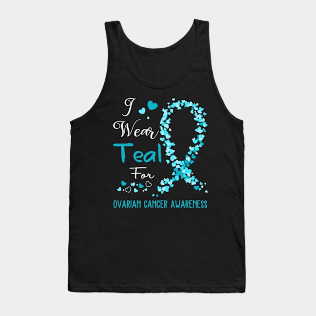 I Wear Teal For Ovarian Cancer Awareness Support Ovarian Cancer Warrior Gifts Tank Top by ThePassion99